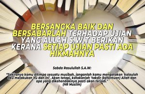 BERSANGKA BAIK DAN BERSABARLAH TERHADAP UJIAN YANG ALLAH SWT BERIKAN KERANA SETIAP UJIAN PASTI ADA HIKMAHNYA