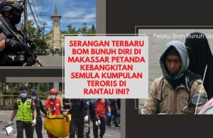 SERANGAN TERBARU BOM BUNUH DIRI DI MAKASSAR PETANDA KEBANGKITAN SEMULA KUMPULAN TERORIS DI RANTAU INI?