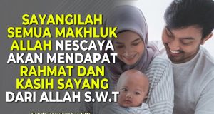 SAYANGILAH SEMUA MAKHLUK ALLAH NESCAYA AKAN MENDAPAT RAHMAT DAN KASIH SAYANG DARI ALLAH SWT