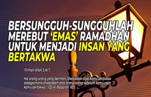 BERSUNGGUH-SUNGGUHLAH MEREBUT ‘EMAS’ RAMADHAN UNTUK MENJADI INSAN YANG BERTAKWA