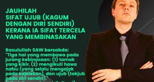 JAUHILAH SIFAT UJUB (KAGUM DENGAN DIRI SENDIRI) KERANA IA SIFAT TERCELA YANG MEMBINASAKAN