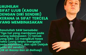 JAUHILAH SIFAT UJUB (KAGUM DENGAN DIRI SENDIRI) KERANA IA SIFAT TERCELA YANG MEMBINASAKAN