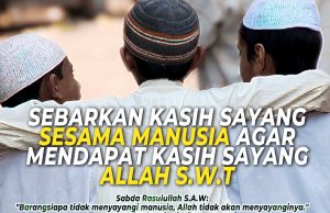 SEBARKAN KASIH SAYANG SESAMA MANUSIA AGAR MENDAPAT KASIH SAYANG ALLAH SWT