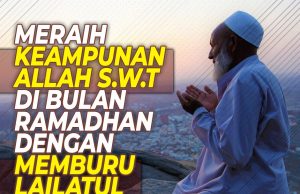 MERAIH KEAMPUNAN ALLAH SWT DI BULAN RAMADHAN DENGAN MEMBURU LAILATUL QADAR