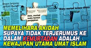 MEMELIHARA AKIDAH SUPAYA TIDAK TERJERUMUS KE DALAM KEMURTADAN ADALAH KEWAJIPAN UTAMA UMAT ISLAM