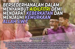 BERSEDERHANALAH DALAM MENYAMBUT AIDILFITRI DEMI MENDAPAT KEBERKATAN DAN MENJAUHI KEMURKAAN ALLAH SWT