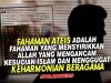 FAHAMAN ATEIS ADALAH FAHAMAN YANG MENSYIRIKKAN ALLAH YANG MENGANCAM KESUCIAN ISLAM DAN MENGGUGAT KEHARMONIAN BERAGAMA