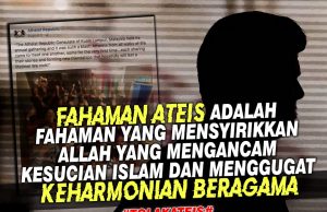 FAHAMAN ATEIS ADALAH FAHAMAN YANG MENSYIRIKKAN ALLAH YANG MENGANCAM KESUCIAN ISLAM DAN MENGGUGAT KEHARMONIAN BERAGAMA