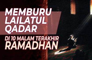 MEMBURU LAILATUL QADAR DI 10 MALAM TERAKHIR RAMADHAN
