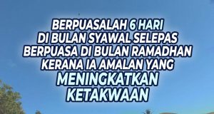 BERPUASALAH ENAM HARI DI BULAN SYAWAL SELEPAS BERPUASA DI BULAN RAMADHAN KERANA IA ADALAH AMALAN YANG MENINGKATKAN KETAKWAAN