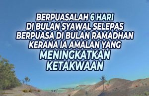 BERPUASALAH ENAM HARI DI BULAN SYAWAL SELEPAS BERPUASA DI BULAN RAMADHAN KERANA IA ADALAH AMALAN YANG MENINGKATKAN KETAKWAAN