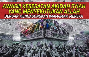 AWAS!!! KESESATAN AKIDAH SYIAH YANG MENYEKUTUKAN ALLAH DENGAN MENGAGUNGKAN IMAM-IMAM MEREKA
