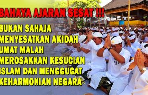 BAHAYA AJARAN SESAT!! BUKAN SAHAJA MENYESATKAN AKIDAH UMAT MALAH MEROSAKKAN KESUCIAN ISLAM DAN MENGGUGAT KEHARMONIAN NEGARA