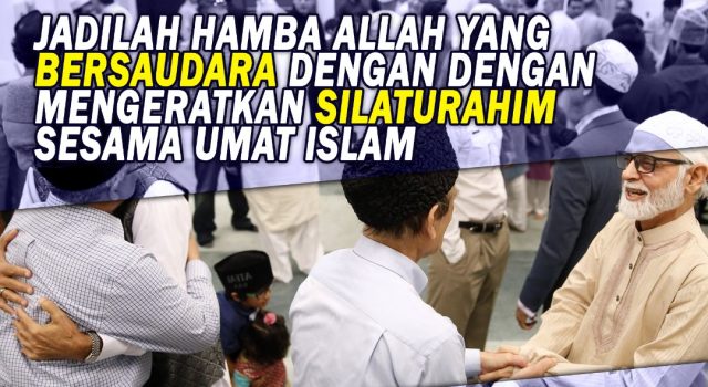 JADILAH HAMBA ALLAH YANG BERSAUDARA DENGAN DENGAN MENGERATKAN SILATURAHIM SESAMA UMAT ISLAM