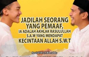JADILAH SEORANG YANG PEMAAF KERANA IA ADALAH AKHLAK RASULULLAH SAW YANG MENDAPAT KECINTAAN ALLAH SWT