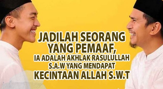 JADILAH SEORANG YANG PEMAAF KERANA IA ADALAH AKHLAK RASULULLAH SAW YANG MENDAPAT KECINTAAN ALLAH SWT