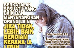 BERKATALAH SESUATU YANG BAIK YANG MENYENANGKAN ORANG LAIN. JIKA TIDAK, LEBIH BAIK BERDIAM KERANA IA LEBIH DIREDHAI ALLAH SWT