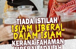 TIADA ISTILAH ISLAM LIBERAL DALAM ISLAM KERANA FAHAMAN LIBERAL ADALAH FAHAMAN YANG SESAT DAN MENYESATKAN