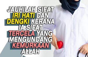 JAUHILAH SIFAT IRI HATI DAN DENGKI KERANA IA SIFAT TERCELA YANG MENGUNDANG KEMURKAAN ALLAH