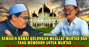 SEMAKIN RAMAI GOLONGAN MUALLAF MURTAD DAN YANG MEMOHON UNTUK MURTAD KENAPA DAN SALAH SIAPA?