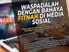 WASPADALAH DENGAN BAHAYA FITNAH DI MEDIA SOSIAL!!! FITNAH ADALAH DOSA BESAR, MANAKALA PEMBUAT DAN PENYEBAR FITNAH ADALAH SEKEJI-KEJI MANUSIA