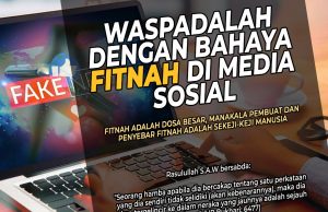 WASPADALAH DENGAN BAHAYA FITNAH DI MEDIA SOSIAL!!! FITNAH ADALAH DOSA BESAR, MANAKALA PEMBUAT DAN PENYEBAR FITNAH ADALAH SEKEJI-KEJI MANUSIA