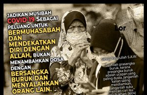 JADIKAN MUSIBAH COVID-19 SEBAGAI PELUANG UNTUK BERMUHASABAH DAN MENDEKATKAN DIRI DENGAN ALLAH. BUKAN MENAMBAHKAN DOSA DENGAN BERSANGKA BURUK DAN MENYALAHKAN ORANG LAIN