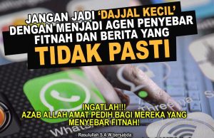JANGAN JADI ‘DAJJAL KECIL’ DENGAN MENJADI AGEN PENYEBAR FITNAH DAN BERITA YANG TIDAK PASTI INGATLAH!!! AZAB ALLAH AMAT PEDIH BAGI MEREKA YANG MENYEBAR FITNAH