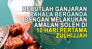 REBUTLAH GANJARAN PAHALA BERGANDA DARIPADA ALLAH SWT DENGAN MELAKUKAN AMALAN SOLEH DI 10 HARI PERTAMA ZULHIJJAH
