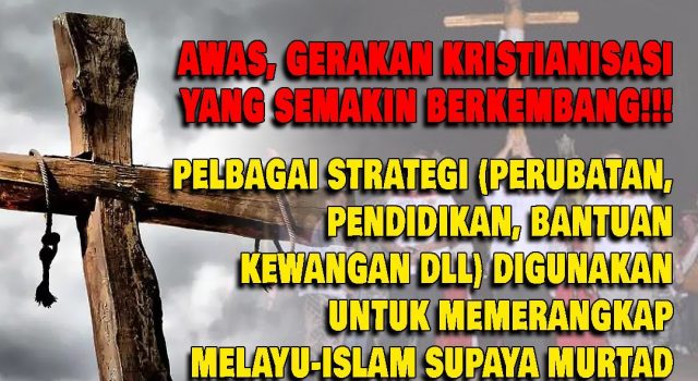 AWAS, GERAKAN KRISTIANISASI YANG SEMAKIN BERKEMBANG!!! PELBAGAI STRATEGI (PERUBATAN, PENDIDIKAN, BANTUAN KEWANGAN DLL) DIGUNAKAN UNTUK MEMERANGKAP MELAYU-ISLAM SUPAYA MURTAD