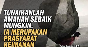 TUNAIKANLAH AMANAH DENGAN SEBAIK MUNGKIN KERANA IA MERUPAKAN PRASYARAT KEIMANAN SESEORANG
