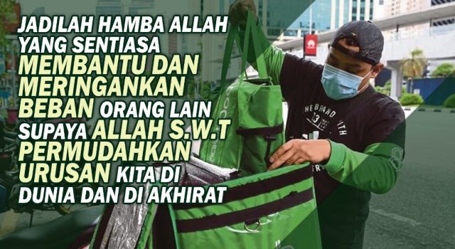 JADILAH HAMBA ALLAH YANG SENTIASA MEMBANTU DAN MERINGANKAN BEBAN ORANG LAIN SUPAYA ALLAH SWT PERMUDAHKAN URUSAN KITA DI DUNIA DAN DI AKHIRAT