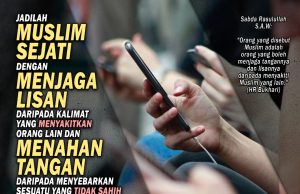 JADILAH MUSLIM SEJATI DENGAN MENJAGA LISAN DARIPADA KALIMAT YANG MENYAKITKAN ORANG LAIN DAN MENAHAN TANGAN DARIPADA MENYEBARKAN SESUATU YANG TIDAK SAHIH