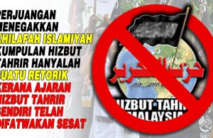 PERJUANGAN MENEGAKKAN KHILAFAH ISLAMIYAH KUMPULAN HIZBUT TAHRIR HANYALAH SUATU RETORIK KERANA AJARAN HIZBUT TAHRIR SENDIRI TELAH DIFATWAKAN SESAT