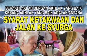 BERAKHLAKLAH DENGAN AKHLAK YANG BAIK KERANA AKHLAK YANG BAIK ADALAH ANTARA SYARAT KETAKWAAN DAN JALAN KE SYURGA