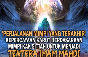 ‘PERJALANAN MIMPI YANG TERAKHIR’ – KEPERCAYAAN KARUT BERDASARKAN MIMPI KAK SITTAH UNTUK MENJADI TENTERA IMAM MAHDI. KENAPA MASIH ADA YANG TERPENGARUH DENGAN KEYAKINAN SESAT INI?