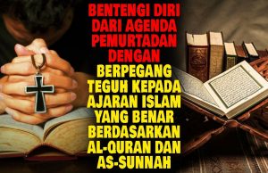 BENTENGI DIRI DARI AGENDA PEMURTADAN DENGAN BERPEGANG TEGUH KEPADA AJARAN ISLAM YANG BENAR BERDASARKAN AL-QURAN DAN AS-SUNNAH