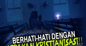 BERHATI-HATI DENGAN GERAKAN KRISTIANISASI!!! SEJARAH MEMBUKTIKAN GERAKAN KRISTIANISASI MENYUSUP DALAM MASYARAKAT UNTUK MENYERANG PEMIKIRAN UMAT ISLAM