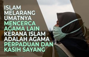 ISLAM MELARANG UMATNYA MENCERCA AGAMA LAIN KERANA ISLAM ADALAH AGAMA PERPADUAN DAN KASIH SAYANG
