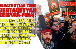 BAHAYA SYIAH YANG BERTAQIYYAH (BERPURA-PURA)!!! BERPURA-PURA BAIK TERHADAP GOLONGAN SUNNI BILA MEREKA SEDIKIT DAN LEMAH TETAPI BILA KUAT DAN BERKUASA MEREKA BERTINDAK KEJAM