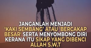 JANGANLAH MENJADI “KAKI SEMBANG” ATAU ‘BERCAKAP BESAR’ SERTA MENYOMBONG DIRI KERANA ITU ADALAH SIKAP YANG DIBENCI ALLAH SWT