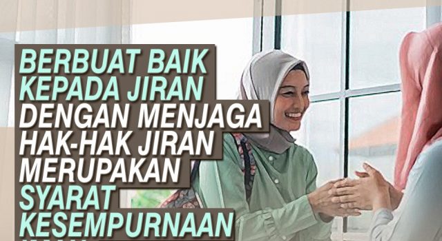 BERBUAT BAIK KEPADA JIRAN DENGAN MENJAGA HAK-HAK JIRAN MERUPAKAN SYARAT KESEMPURNAAN IMAN