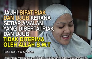 JAUHI SIFAT RIAK DAN UJUB KERANA SETIAP AMALAN YANG DISERTAI RIAK DAN UJUB TIDAK DITERIMA OLEH ALLAH SWT