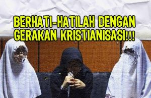 BERHATI-HATILAH DENGAN GERAKAN KRISTIANISASI!!! AMBILLAH IKTIBAR DARI SEJARAH KERANA GERAKAN KRISTIANISASI TIDAK PERNAH BERHENTI UNTUK MEMURTADKAN UMAT ISLAM DI NEGARA INI