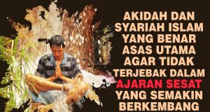 AKIDAH DAN SYARIAH ISLAM YANG BENAR ASAS UTAMA AGAR TIDAK TERJEBAK DALAM AJARAN SESAT YANG SEMAKIN BERKEMBANG