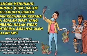 JANGAN MENUNJUK-NUNJUK (RIAK) DALAM MELAKUKAN IBADAH DAN KEBAJIKAN KERANA IA ADALAH SIFAT YANG DIBENCI MALAH TIDAK DITERIMA AMALNYA OLEH ALLAH SWT