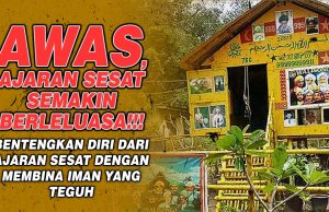 AWAS, AJARAN SESAT SEMAKIN BERLELUASA!!! BENTENGKAN DIRI DARI AJARAN SESAT DENGAN MEMBINA IMAN YANG TEGUH
