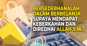 BERSEDERHANALAH DALAM BERBELANJA SUPAYA MENDAPAT KEBERKAHAN DAN DIREDHAI ALLAH SWT