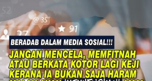 BERADAB DALAM MEDIA SOSIAL!!! JANGAN MENCELA, MEMFITNAH ATAU BERKATA KOTOR LAGI KEJI KERANA IA BUKAN SAJA HARAM MALAH AKAN ‘MEMUFLISKAN’ AMAL