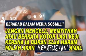 BERADAB DALAM MEDIA SOSIAL!!! JANGAN MENCELA, MEMFITNAH ATAU BERKATA KOTOR LAGI KEJI KERANA IA BUKAN SAJA HARAM MALAH AKAN ‘MEMUFLISKAN’ AMAL